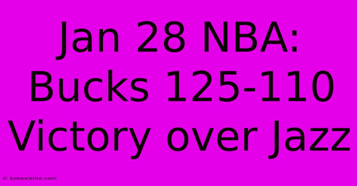 Jan 28 NBA: Bucks 125-110 Victory Over Jazz