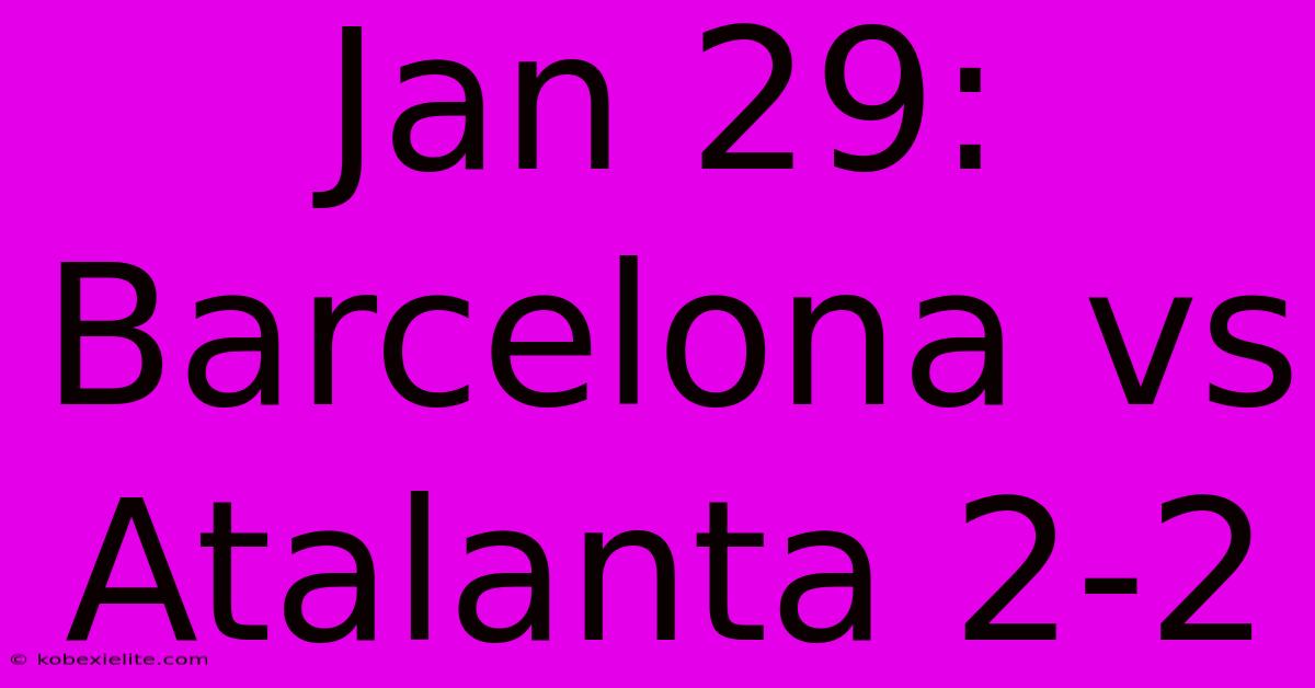 Jan 29: Barcelona Vs Atalanta 2-2