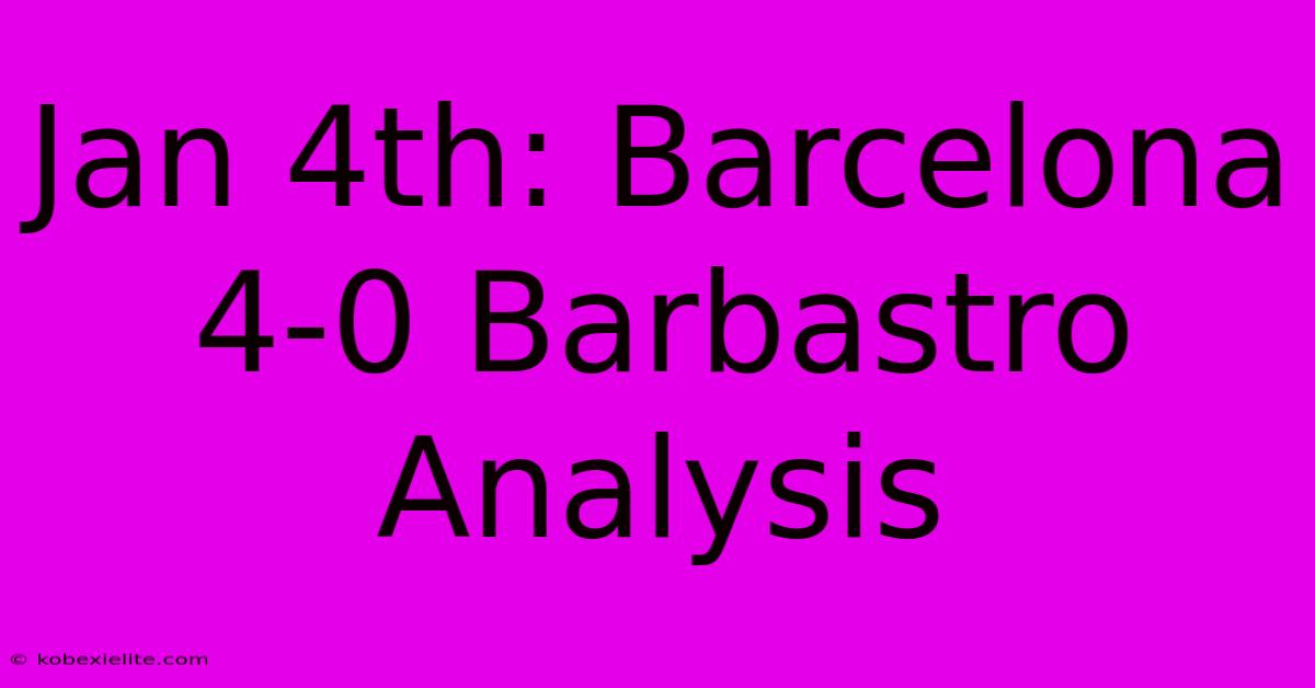 Jan 4th: Barcelona 4-0 Barbastro Analysis