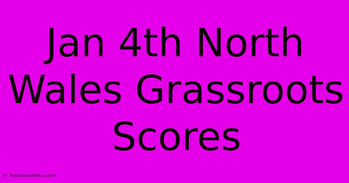 Jan 4th North Wales Grassroots Scores