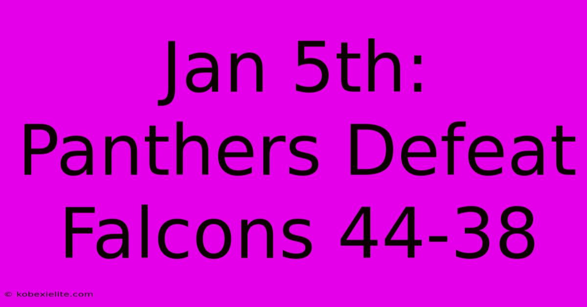 Jan 5th: Panthers Defeat Falcons 44-38