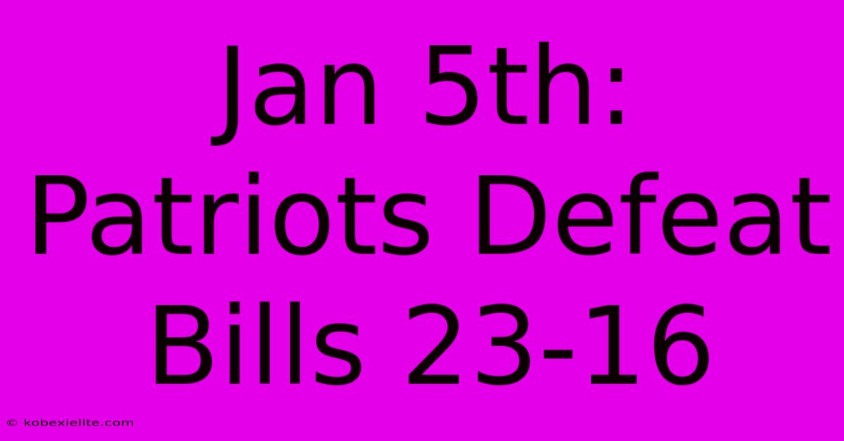 Jan 5th: Patriots Defeat Bills 23-16