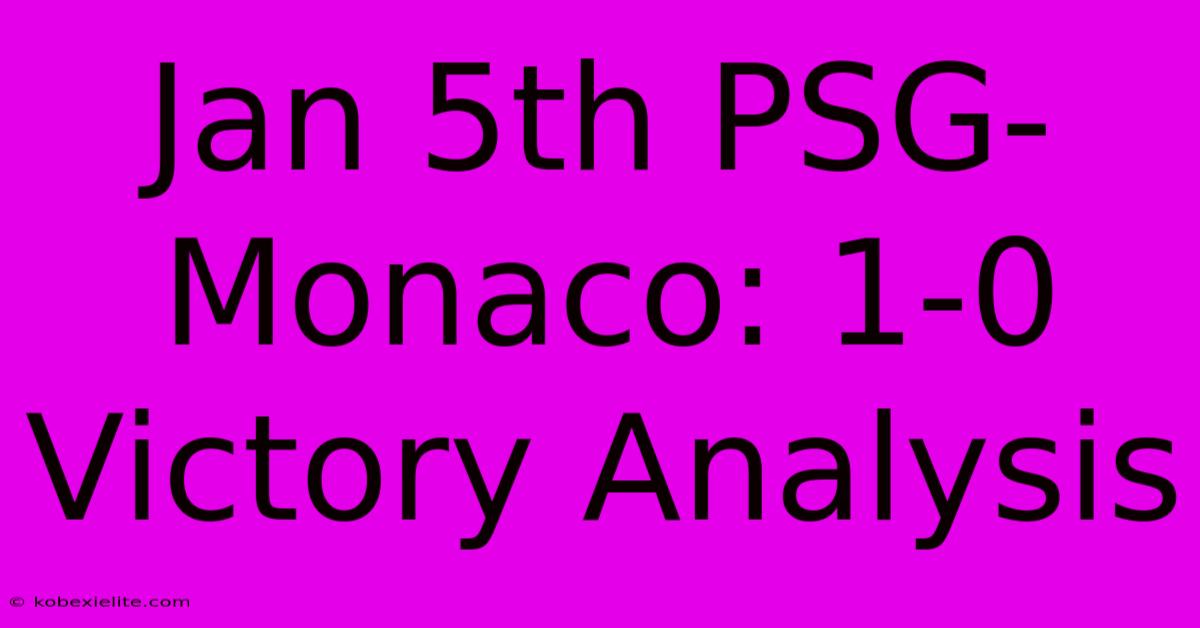 Jan 5th PSG-Monaco: 1-0 Victory Analysis