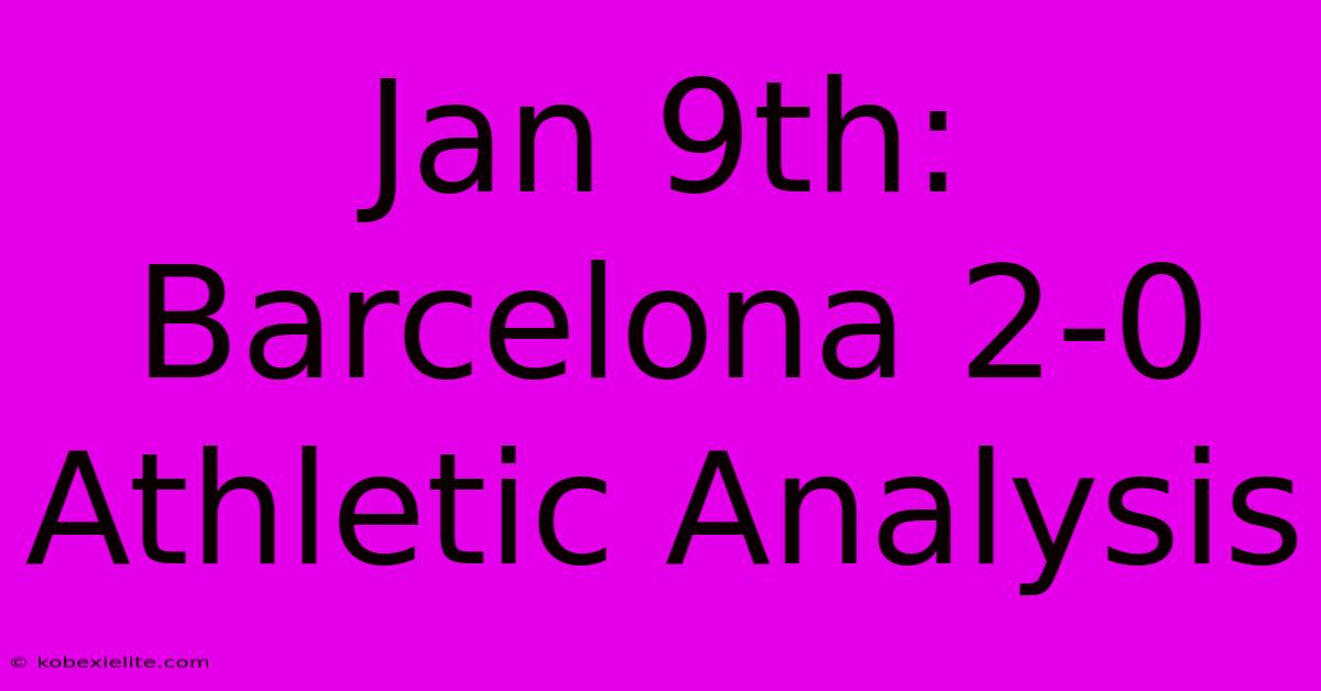 Jan 9th: Barcelona 2-0 Athletic Analysis