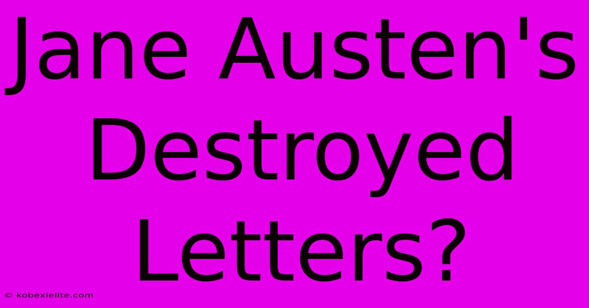 Jane Austen's Destroyed Letters?