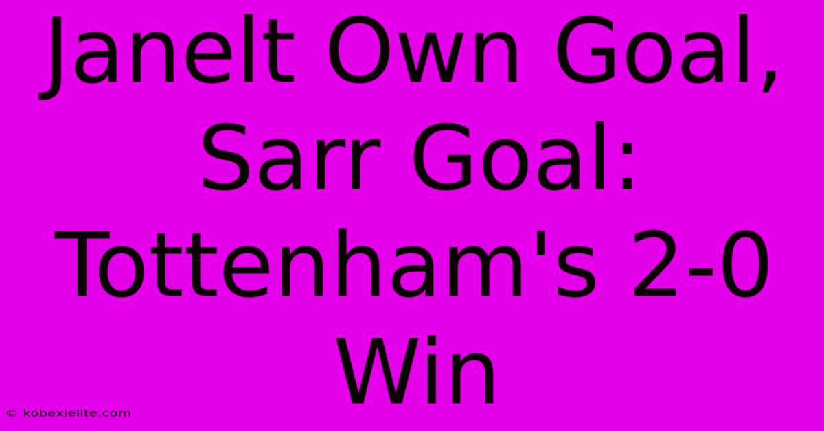 Janelt Own Goal, Sarr Goal: Tottenham's 2-0 Win