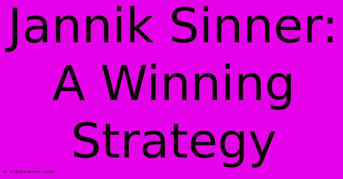 Jannik Sinner:  A Winning Strategy