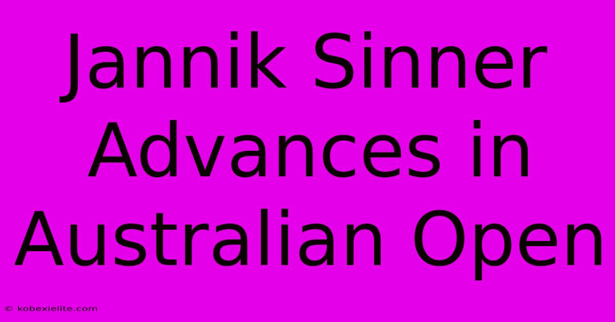 Jannik Sinner Advances In Australian Open