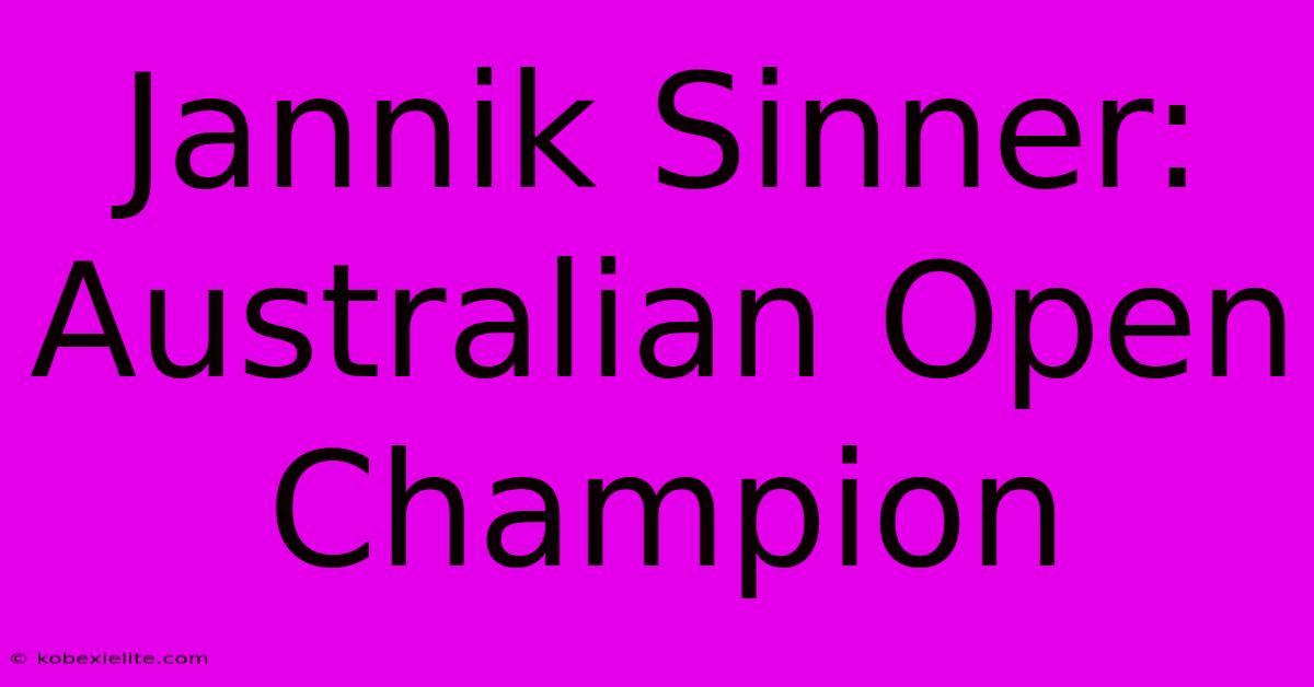 Jannik Sinner: Australian Open Champion