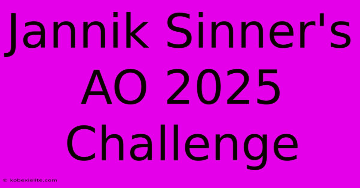 Jannik Sinner's AO 2025 Challenge