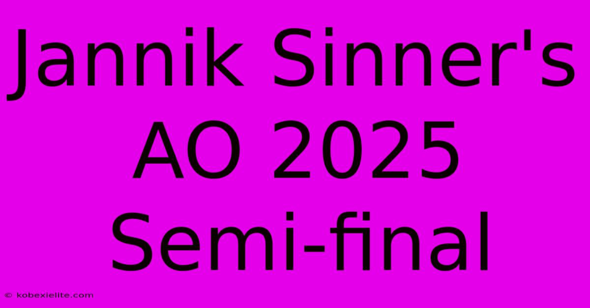 Jannik Sinner's AO 2025 Semi-final