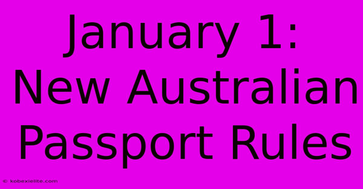 January 1: New Australian Passport Rules