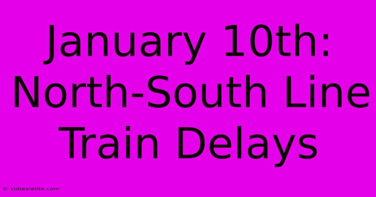 January 10th: North-South Line Train Delays