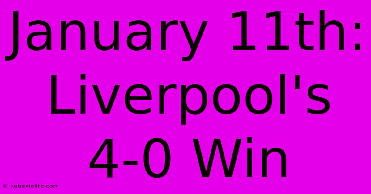 January 11th: Liverpool's 4-0 Win