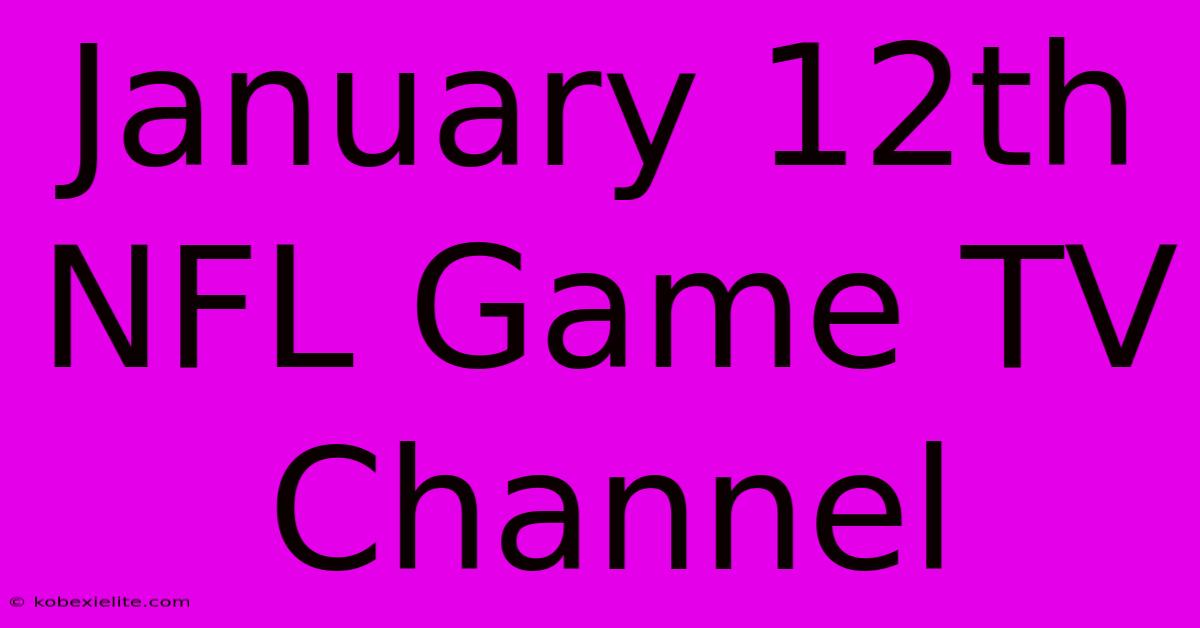 January 12th NFL Game TV Channel