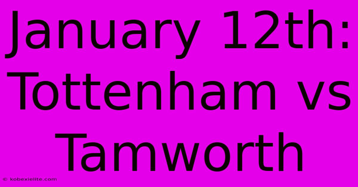 January 12th: Tottenham Vs Tamworth