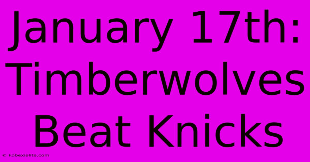 January 17th: Timberwolves Beat Knicks