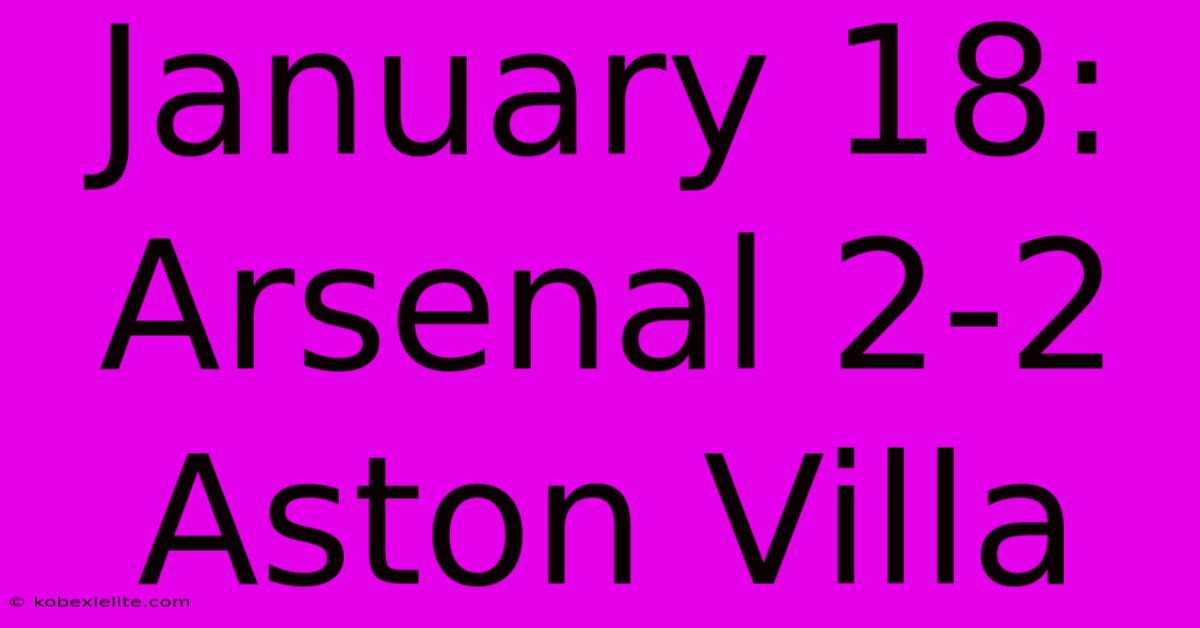 January 18: Arsenal 2-2 Aston Villa