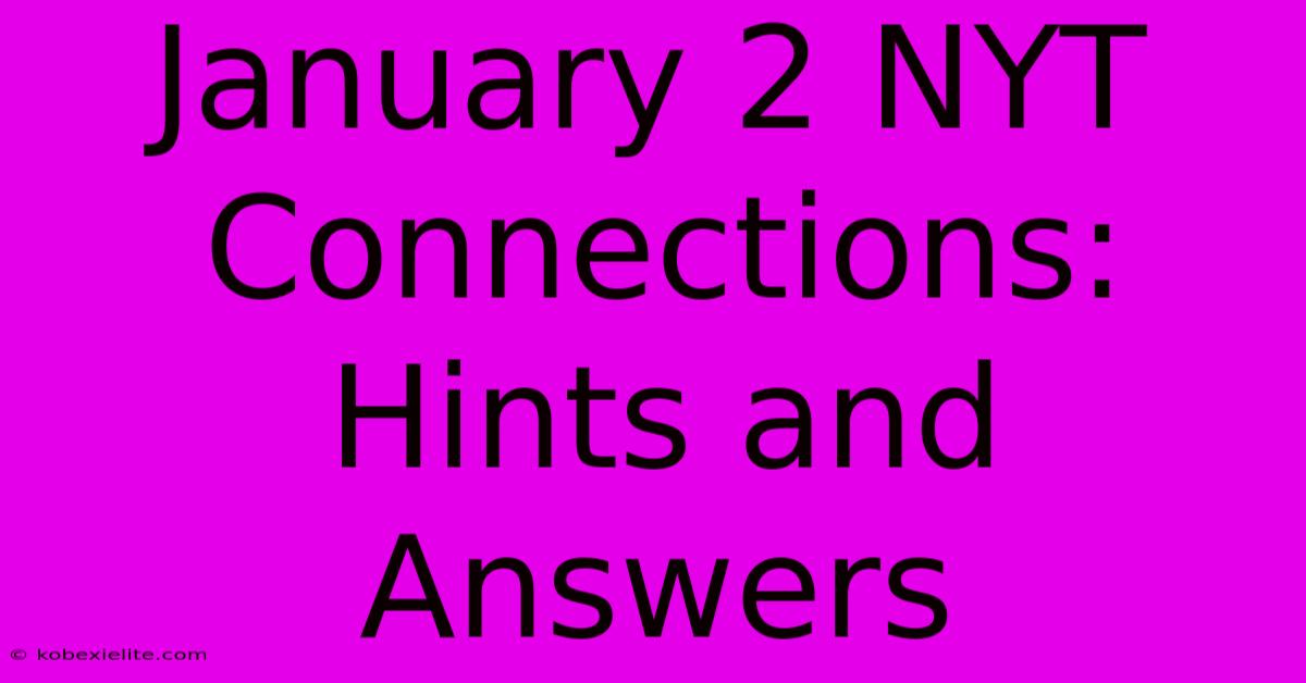 January 2 NYT Connections: Hints And Answers