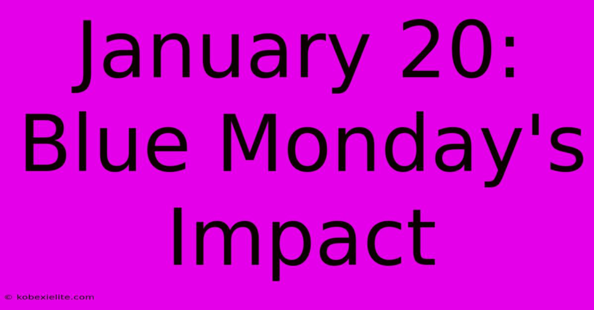 January 20: Blue Monday's Impact