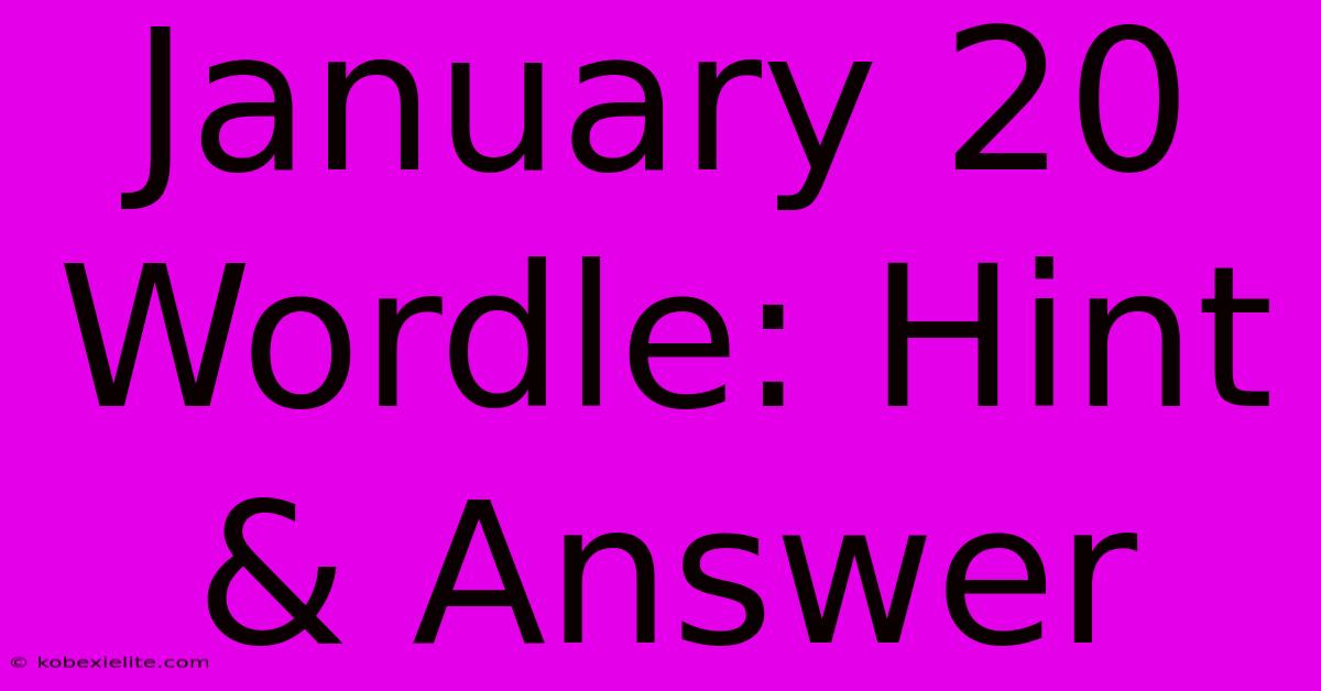 January 20 Wordle: Hint & Answer