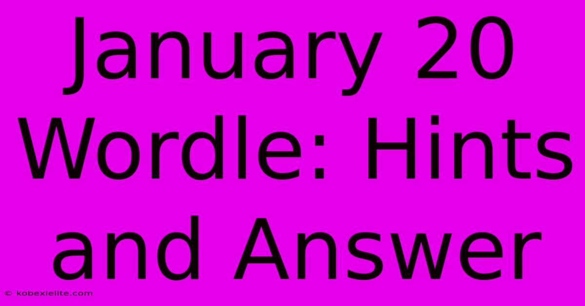 January 20 Wordle: Hints And Answer