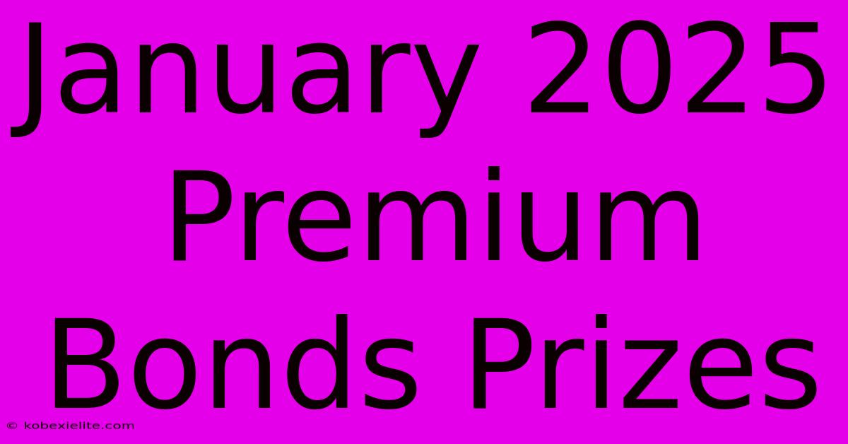 January 2025 Premium Bonds Prizes