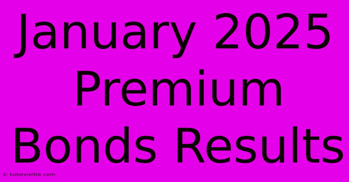 January 2025 Premium Bonds Results