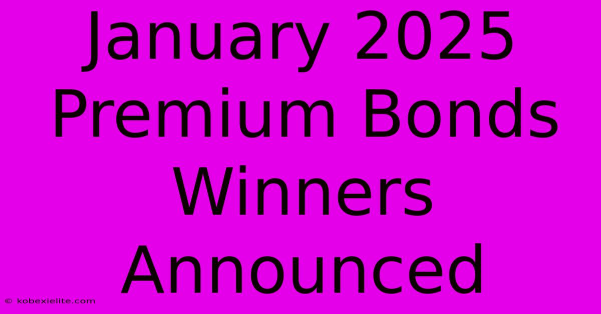 January 2025 Premium Bonds Winners Announced