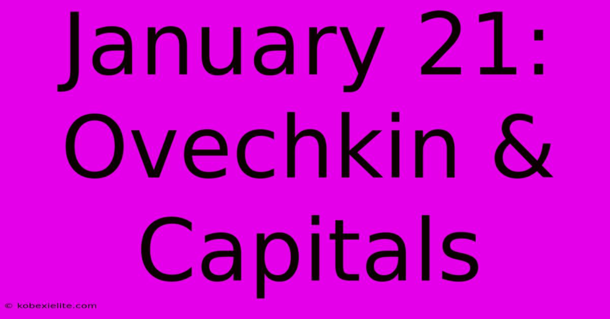 January 21: Ovechkin & Capitals