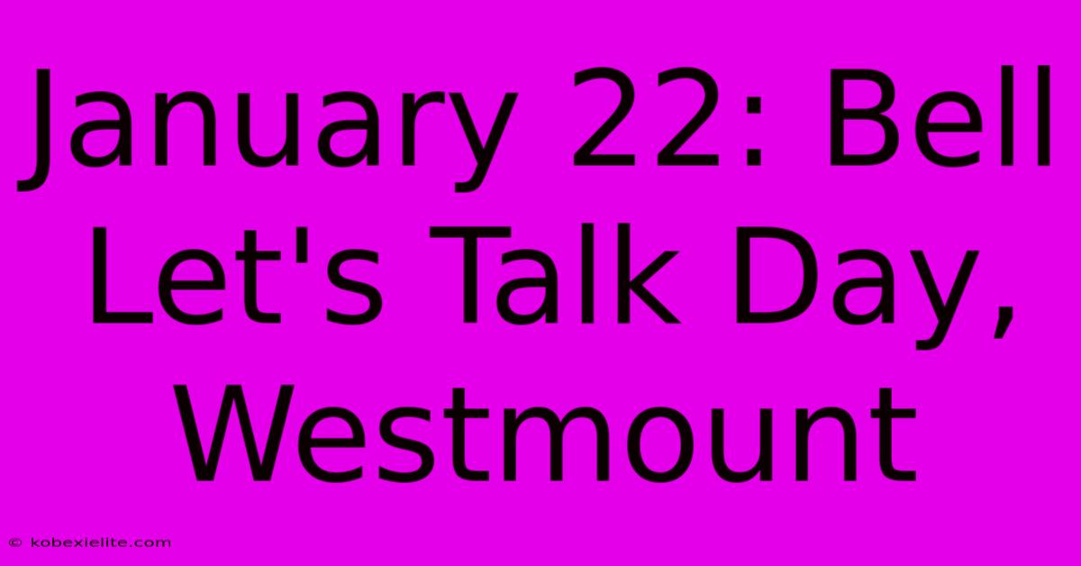 January 22: Bell Let's Talk Day, Westmount