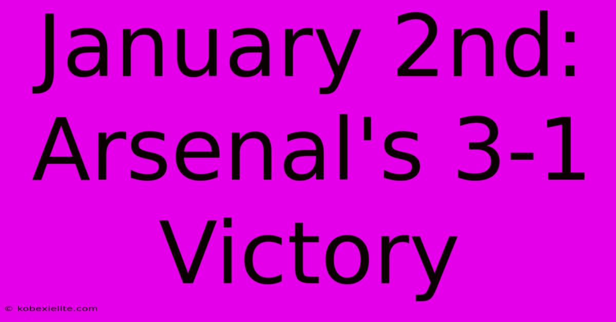 January 2nd: Arsenal's 3-1 Victory