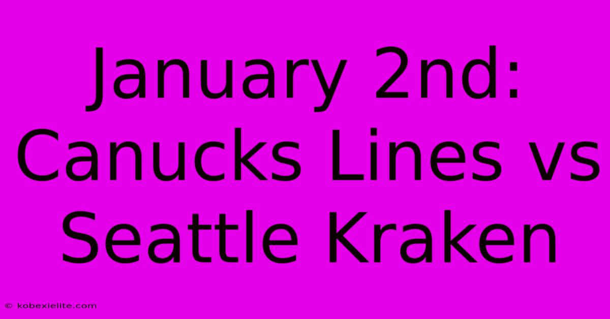 January 2nd: Canucks Lines Vs Seattle Kraken