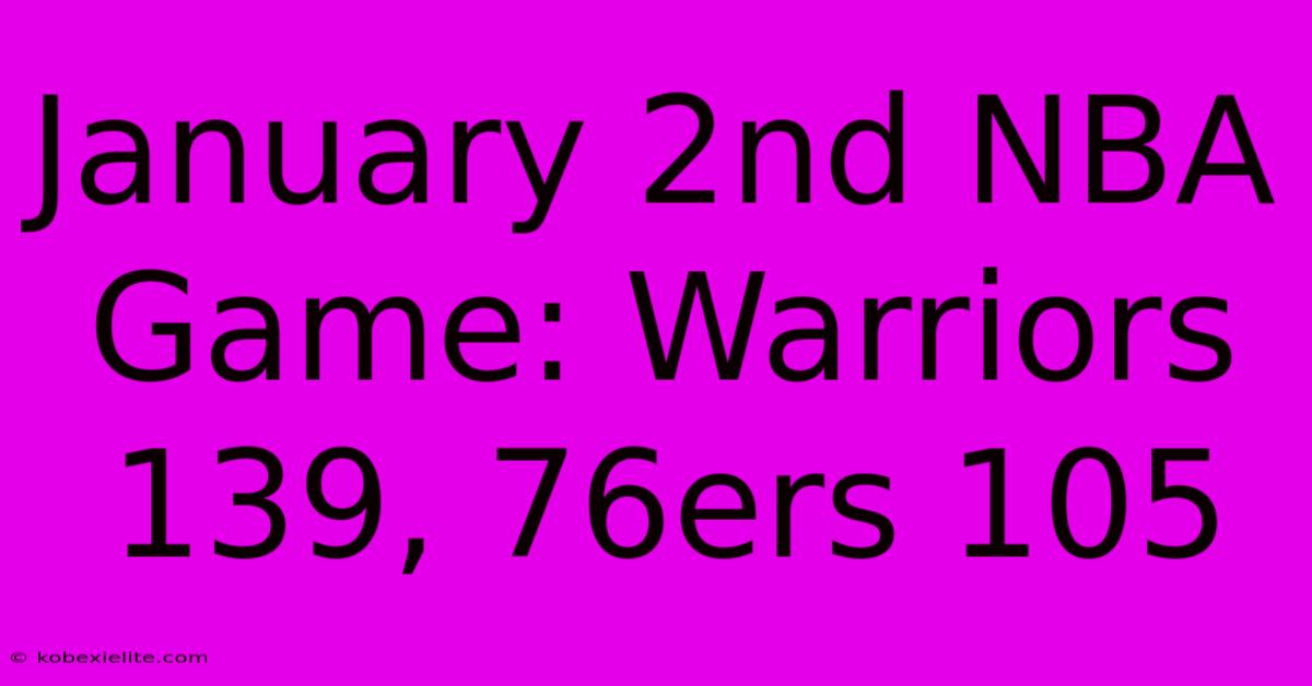 January 2nd NBA Game: Warriors 139, 76ers 105