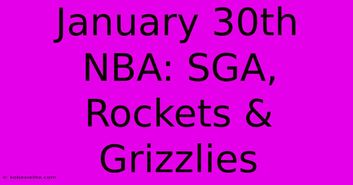 January 30th NBA: SGA, Rockets & Grizzlies