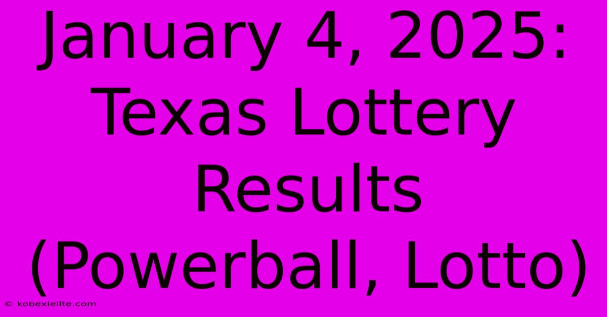 January 4, 2025: Texas Lottery Results (Powerball, Lotto)