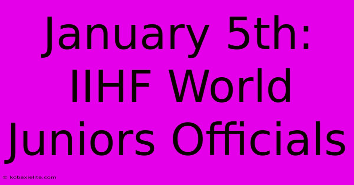 January 5th: IIHF World Juniors Officials