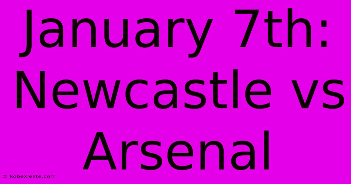 January 7th: Newcastle Vs Arsenal