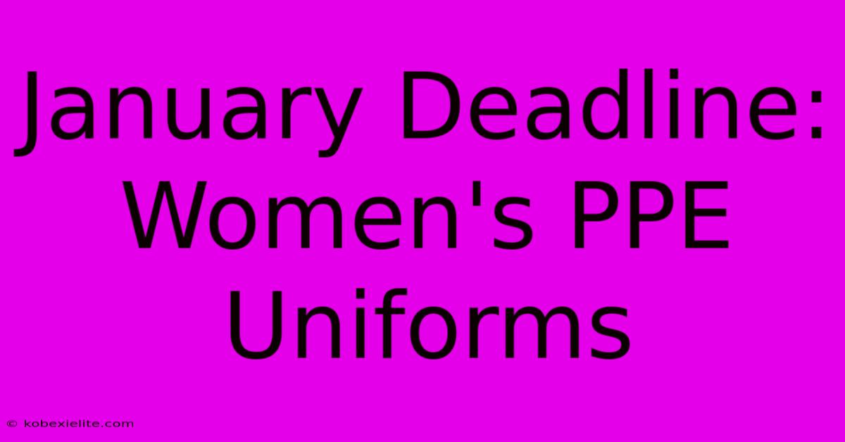 January Deadline: Women's PPE Uniforms