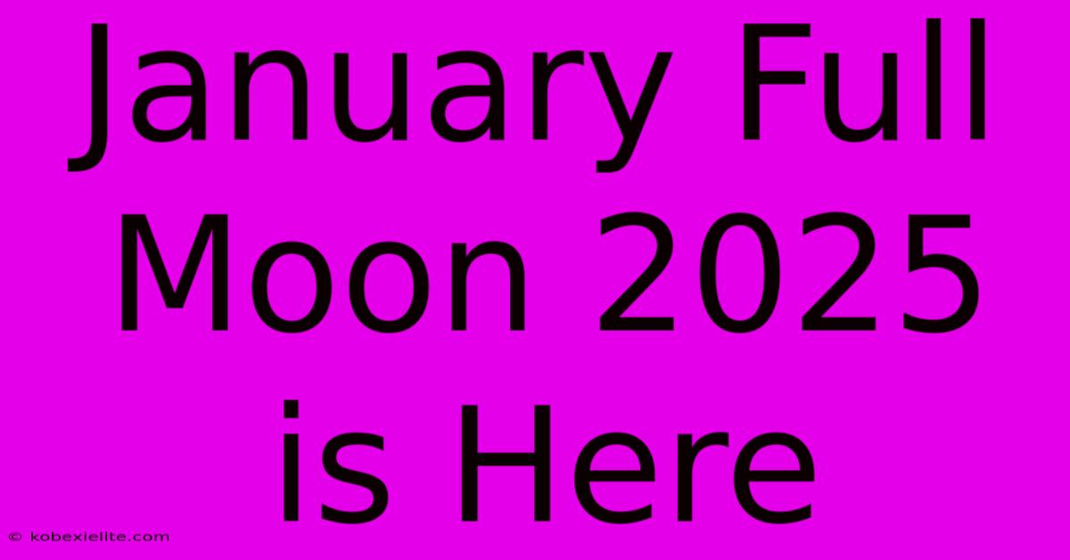 January Full Moon 2025 Is Here