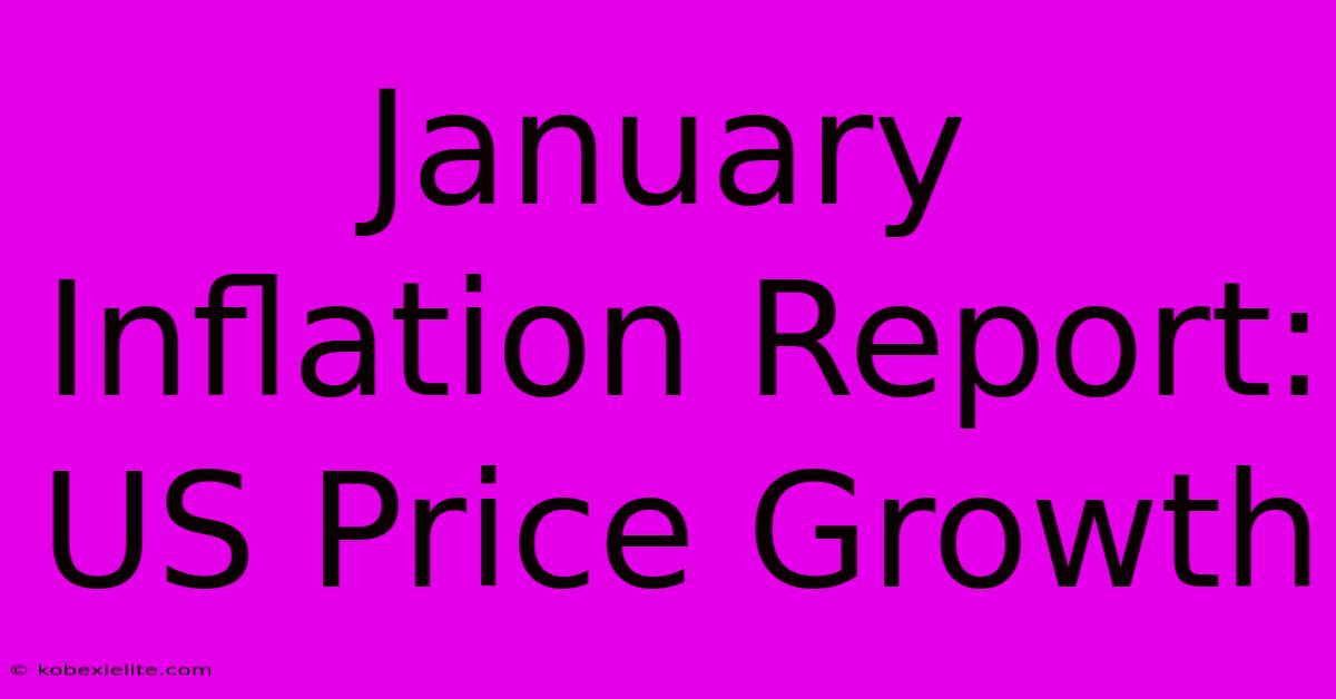 January Inflation Report: US Price Growth