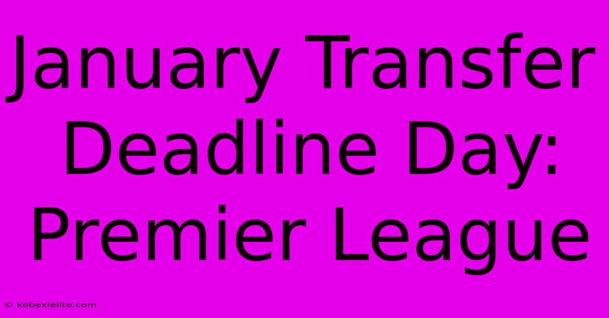 January Transfer Deadline Day: Premier League