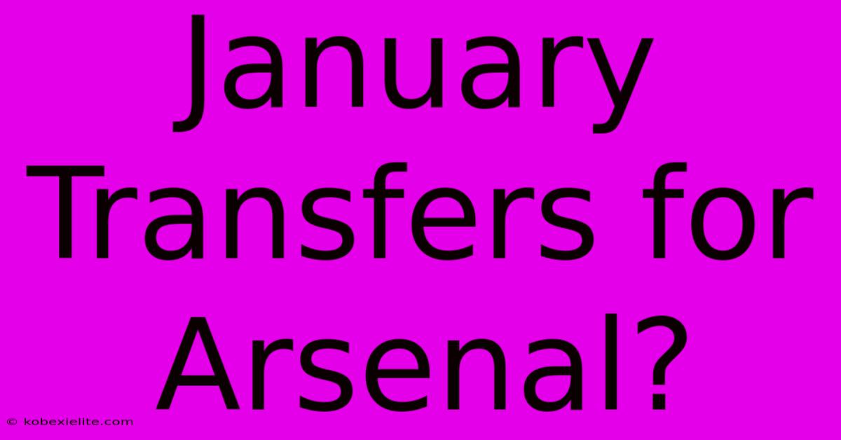 January Transfers For Arsenal? January Transfers For Arsenal?