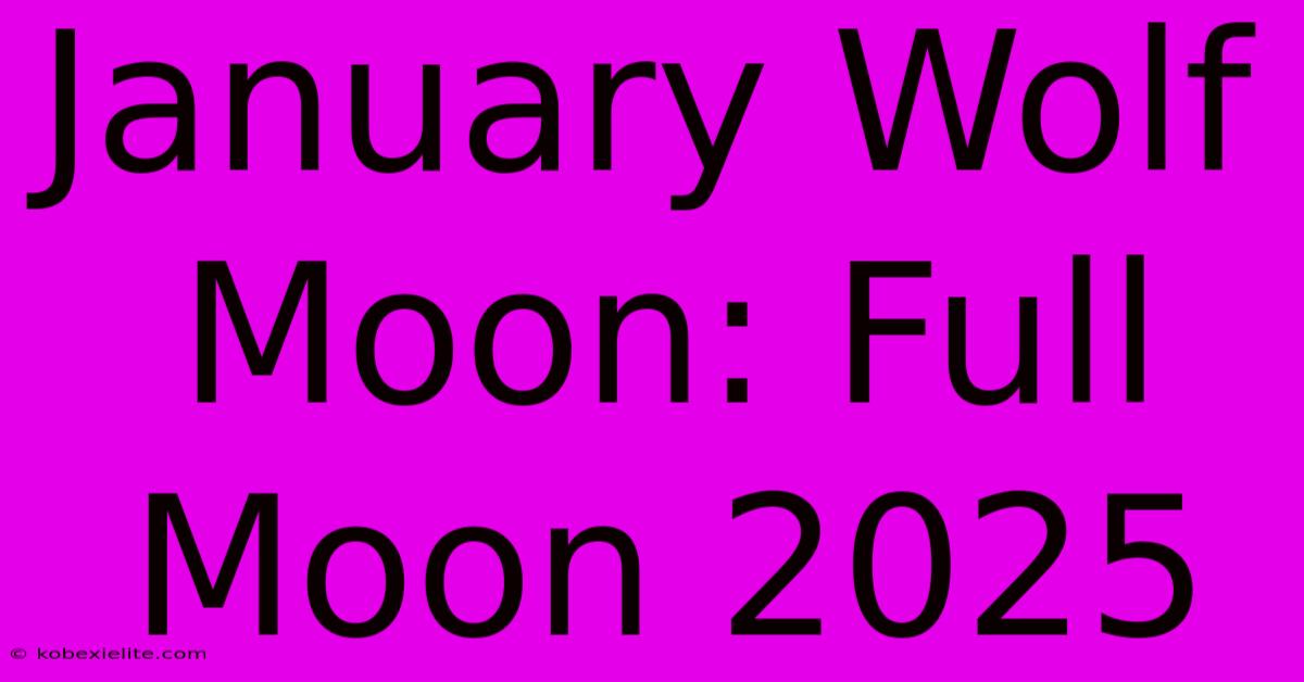 January Wolf Moon: Full Moon 2025