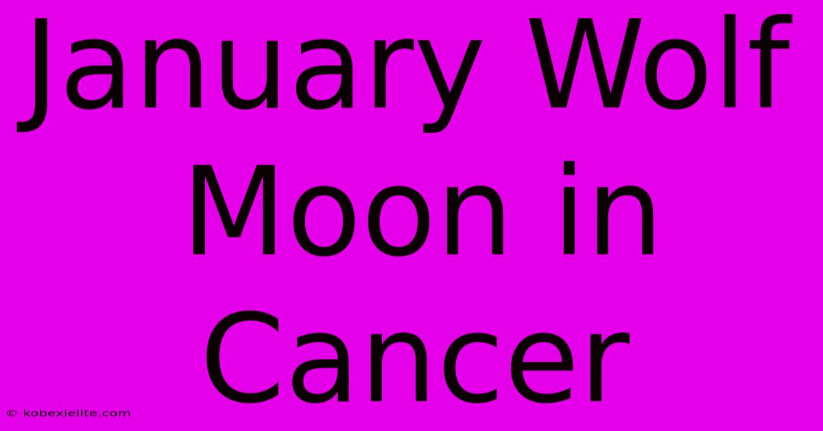 January Wolf Moon In Cancer