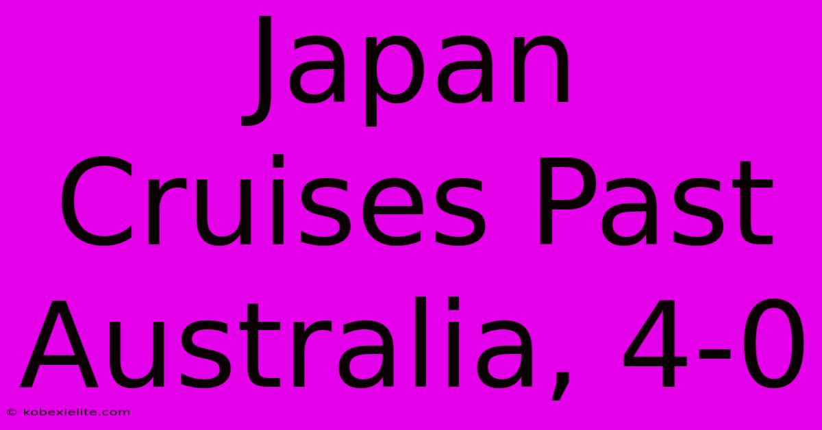 Japan Cruises Past Australia, 4-0