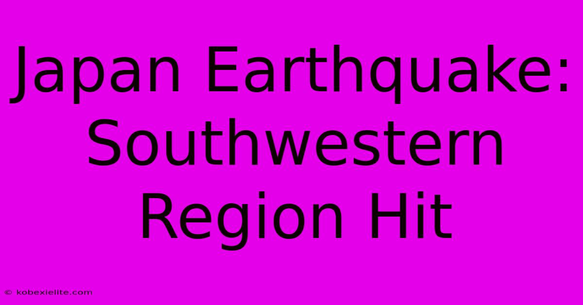 Japan Earthquake: Southwestern Region Hit