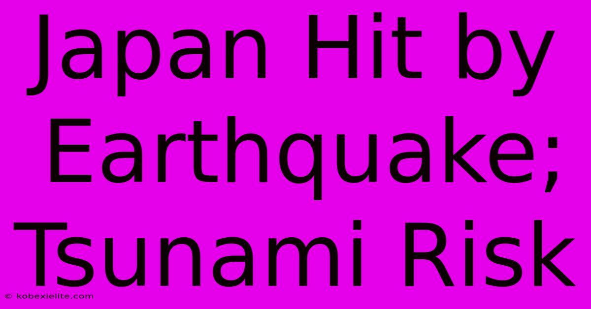 Japan Hit By Earthquake; Tsunami Risk