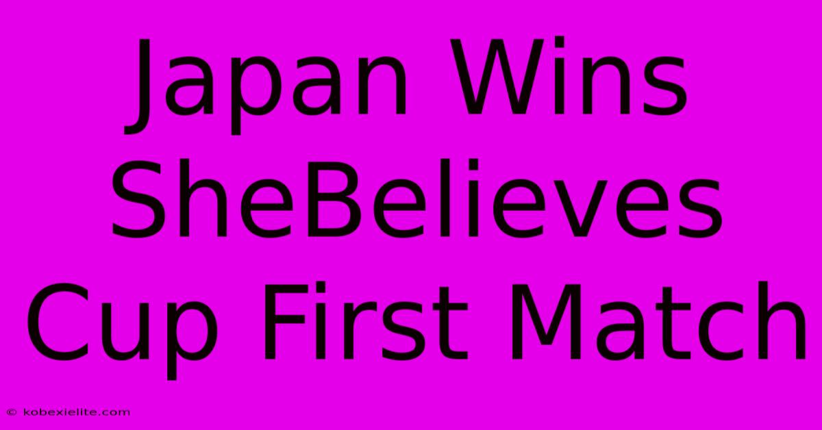 Japan Wins SheBelieves Cup First Match