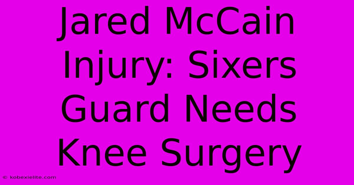 Jared McCain Injury: Sixers Guard Needs Knee Surgery Jared McCain Injury: Sixers Guard Needs Knee Surgery
